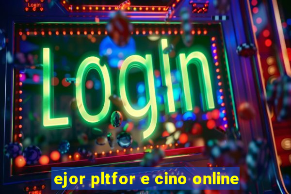 ejor pltfor e cino online